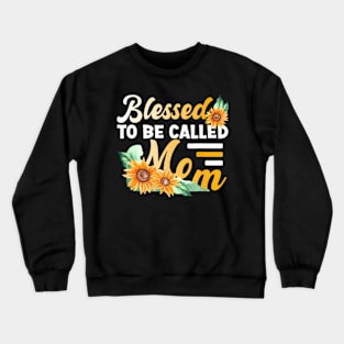 Blessed To Be Called Mom Mothers Day Mom Sunflower Crewneck Sweatshirt